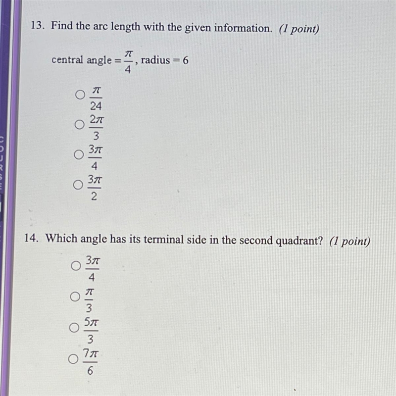 13. Find the arc length with the given information . centralangle = pi/4, radius = 6 14. Which-example-1