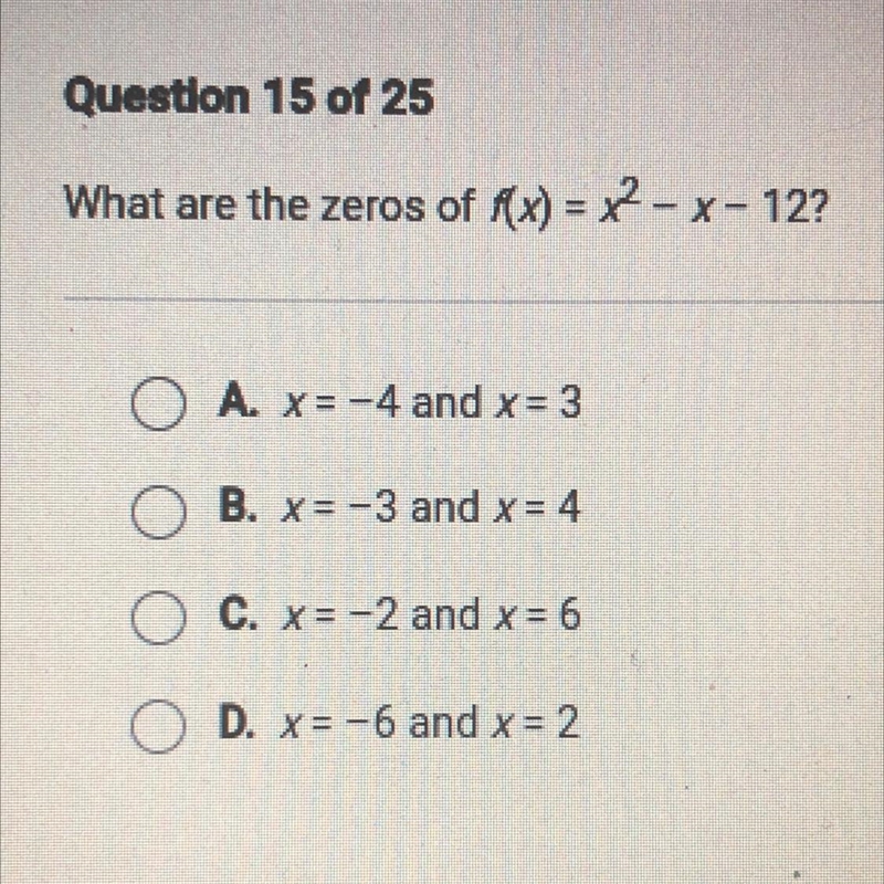 What are the zeros of f(x) = x^2 - x - 12? A. x= -4 and x= 3 B. x=-3 and x = 4 C. x-example-1