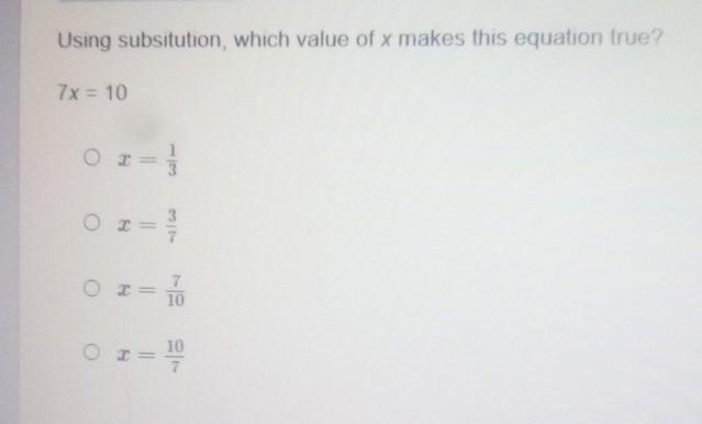 Using subsitution, which value of x makes this equation true? 7x = 10 ​-example-1