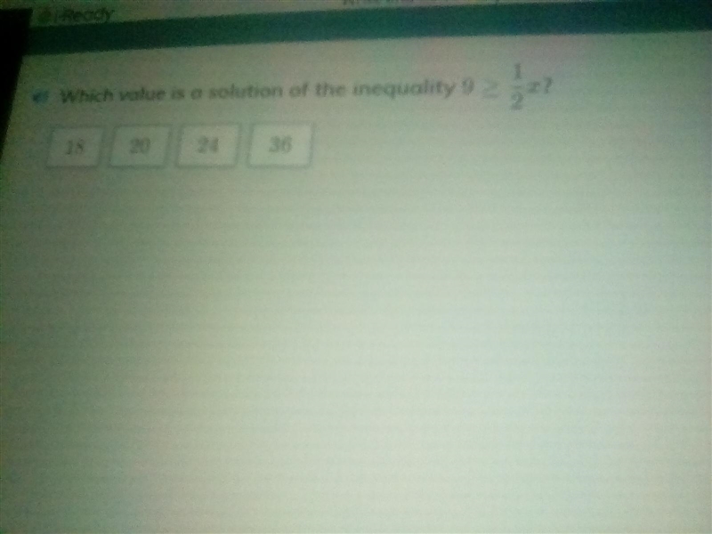 Which value is a solution of the inequality 9 >_ 1/2x 18 20 24 36-example-1