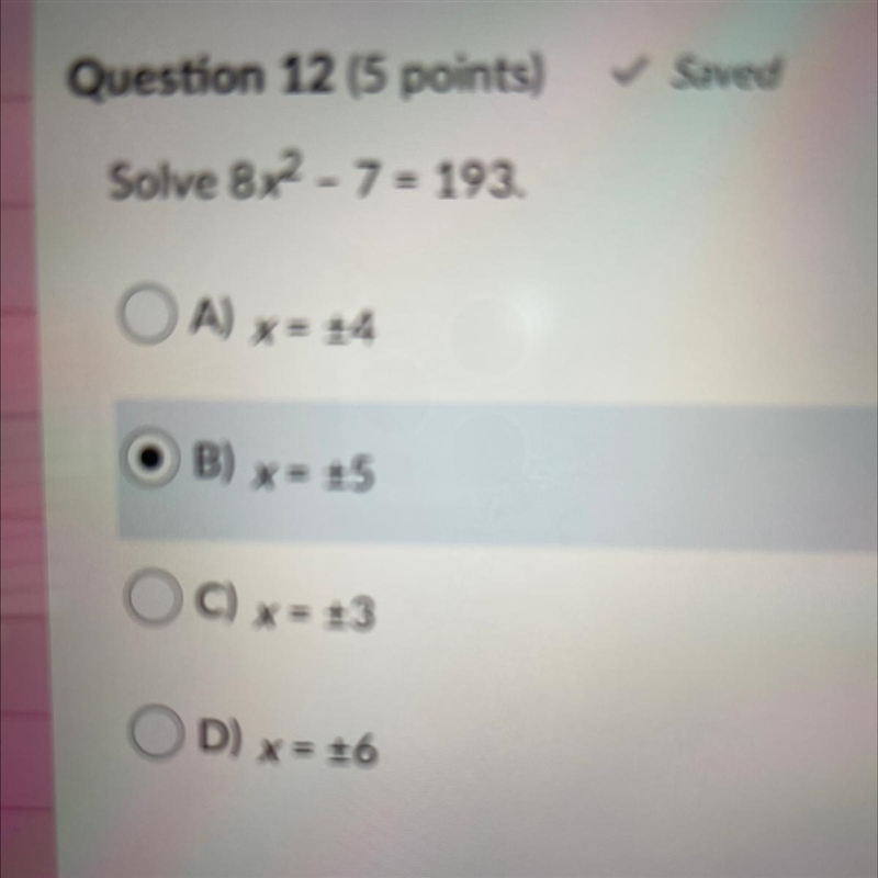 Solve 8x2 - 7 = 193. OA) x= +4 B) x= +5 OC) x = +3 OD) x = +6 I think I got it right-example-1