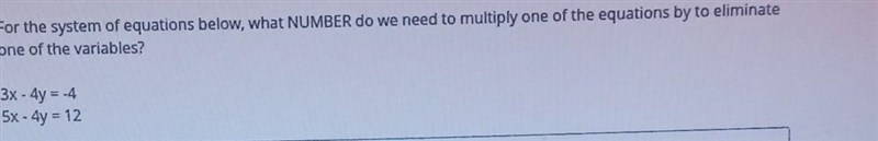 For the system of equations below what number do we need to multiply one of the equations-example-1