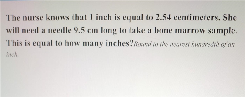 The nurse knows that 1 inch is equal to 2.54 centimeters. She will need a needle 9.5 cm-example-1