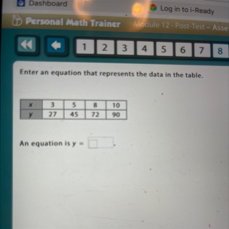 Enter an equation that represents the data in the table. х 3 5 45 8 72 10 90 у 27 An-example-1