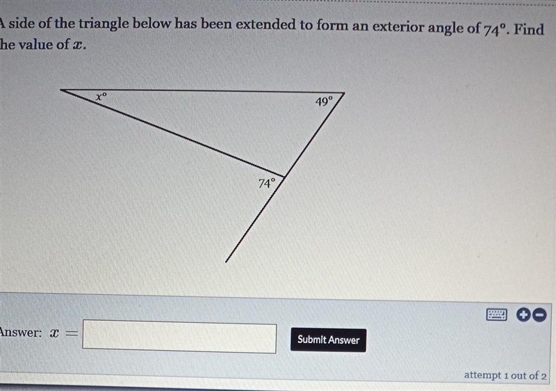 A side of the triangle below has been extended to form an exterior angle of 74°. Find-example-1