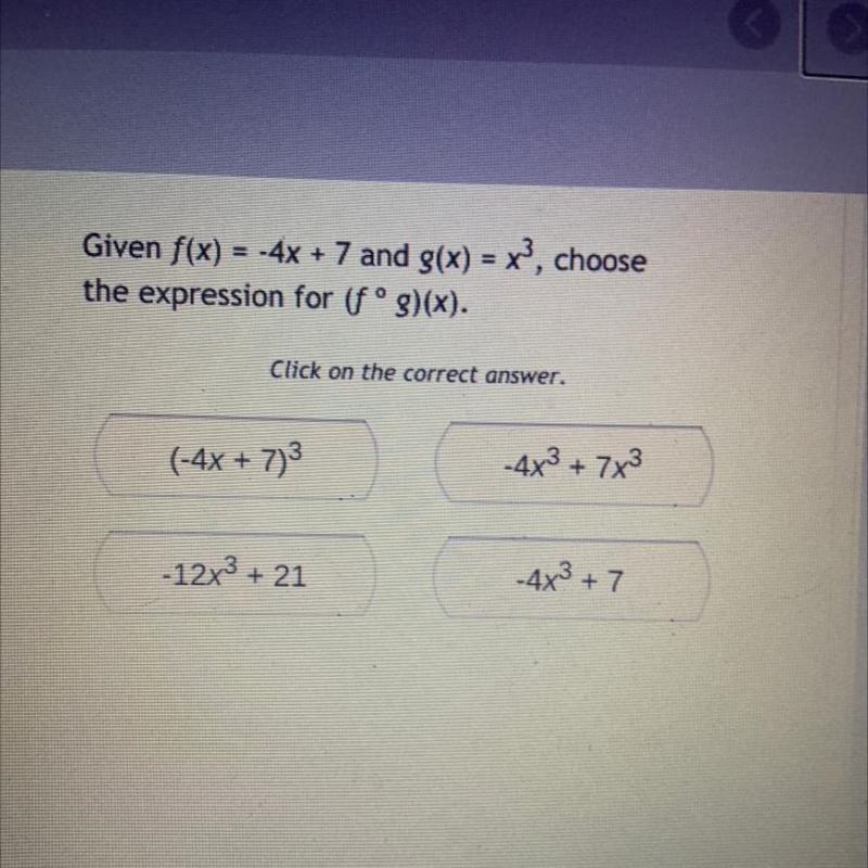 Given f(x) = -4x + 7 and g(x) = x3, choose the expression for (fºg)(x).-example-1