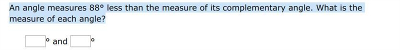 An angle measures 88° less than the measure of its complementary angle. What is the-example-1