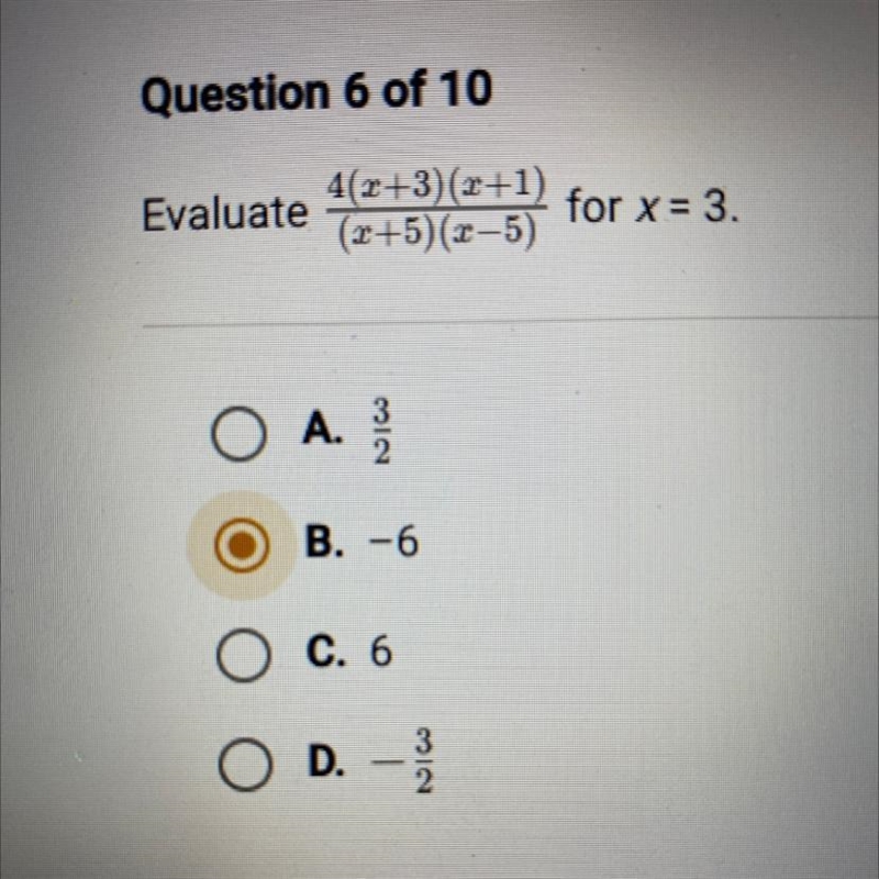 Evaluate 4(x+3)(x+1)/(x+5)(x-5) for x =3. A. 3/2 B. -6 C. 6 D. -3/2-example-1