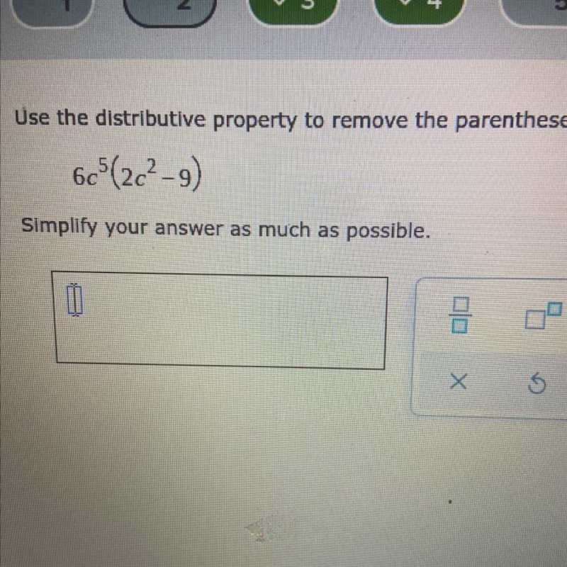 Use the distributive property to remove the parentheses. 6c5(2c2-9) Simplify your-example-1