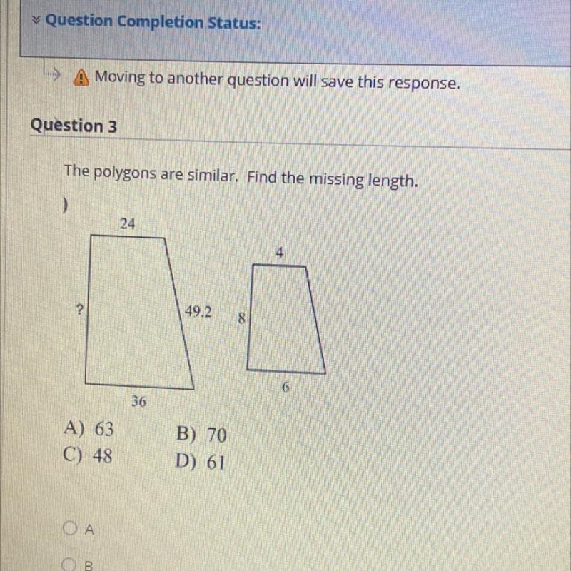 The polygons are similar. Find the missing length. ) 24 ? 49.2 8 6 36 B) 70 A) 63 C-example-1