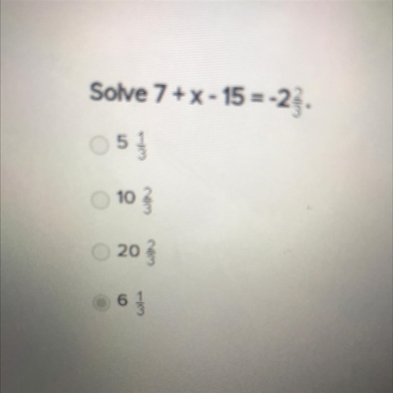 Solve 7+X - 15 = -2 2/3 5 1/3 10 2/3 20 2/3 6 1/3-example-1