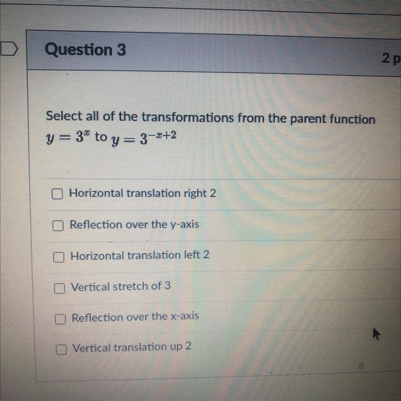 Select all of the transformations from the parent function y=3^x to y=3^x+2 HURRY-example-1