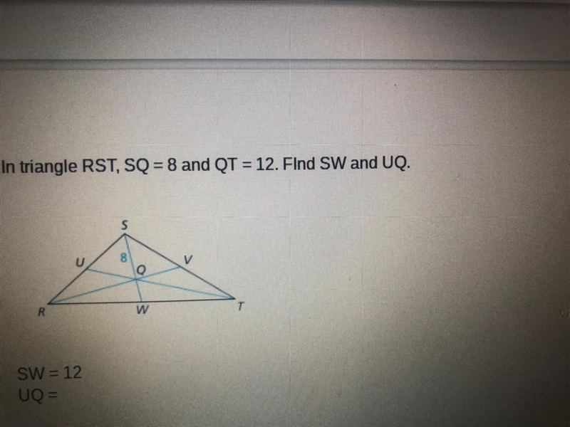 In triangle RST, SQ=8 and QT=12. Find SW and UQ-example-1