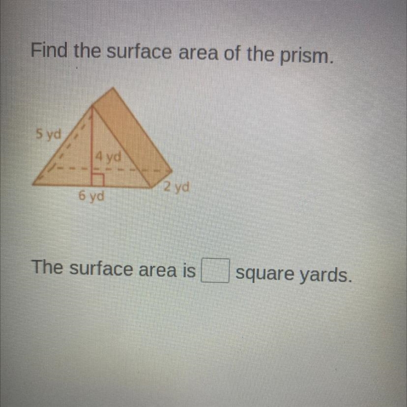 Find the surface area of the prism. 5 yd 4 yd 12yd 6 yd The surface area is square-example-1