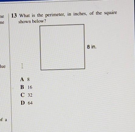 What is the perimeter, in -inches, of the square shown below? A 8 B 16. C 32 D 64​-example-1