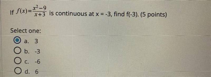 If f(x)=x^2-9/x+3 is continuous at x=-3, find f(-3). A. 3 B. -3 C. -6 D. 6-example-1