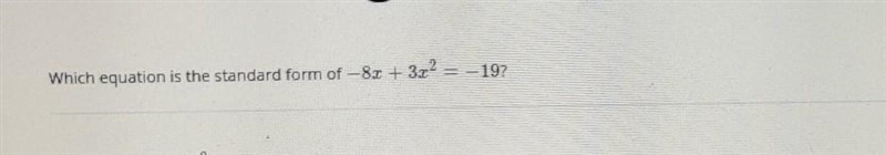 Which equation is the standard form of -8x + 3x ^2= -19? ​-example-1