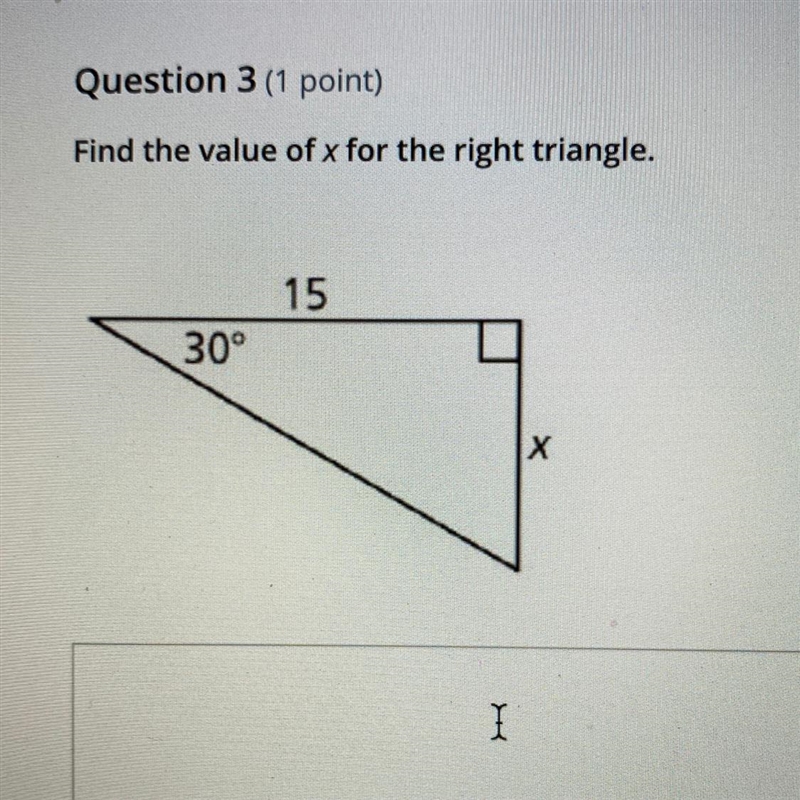 Question 3 (1 point) Find the value of x for the right triangle. 15 30° Х-example-1