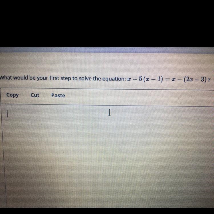 What would be the first step to solve this equation x - 5 (x-1) = x - (2x- 3 )-example-1