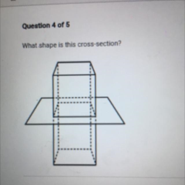 What shape is this cross-section? A. Rectangle B. Pyramid O C. Trapezoid D. Triangle-example-1