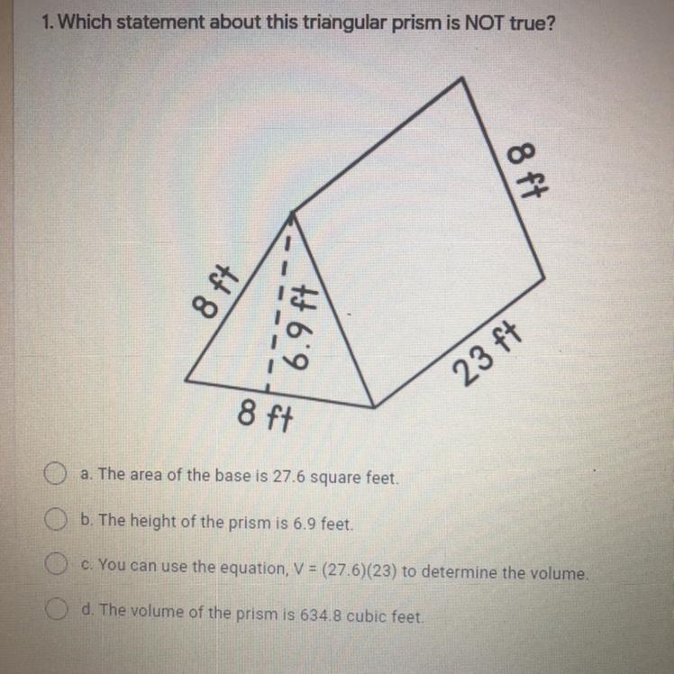 1. Which statement about this triangular prism is NOT true? 8 ft 8 ft 6.9 ft 23 ft-example-1