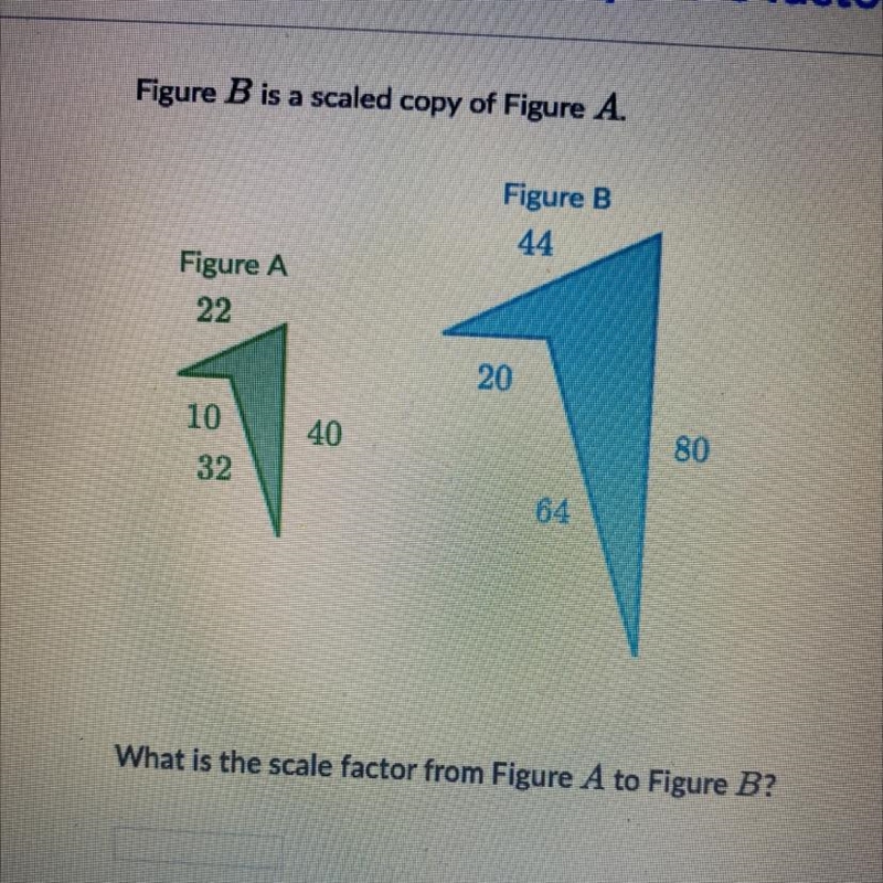 Figure B is a scaled copy of Figure A. Figure B 44 Figure A 22 20 10 32 40 80 64 What-example-1