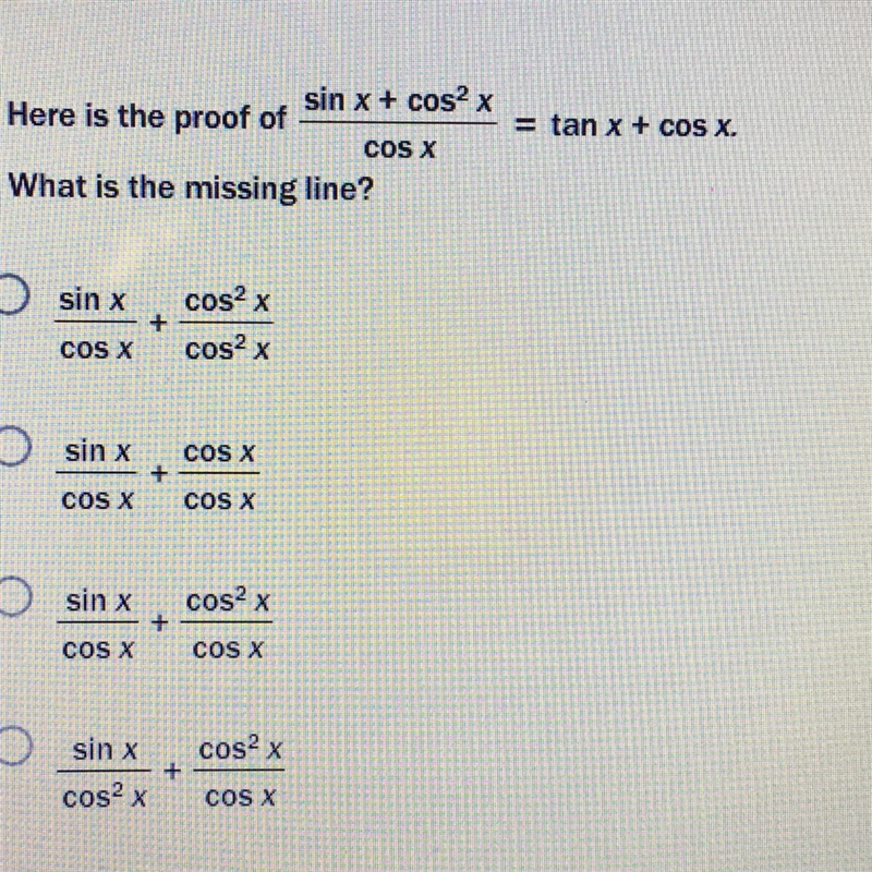 Here is the proof of sinx+cos^2x/cosx=tanx+cosx. What is the missing line?-example-1