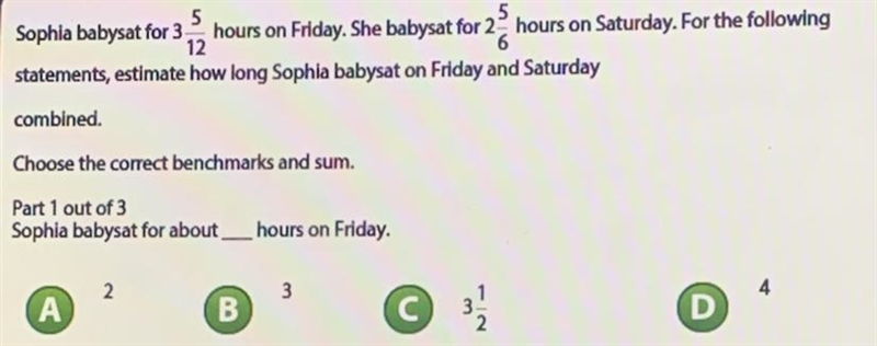 Sophia babysat for 3 5/12 hours on Friday. She babysat for 2 5/6 hours on Saturday-example-1