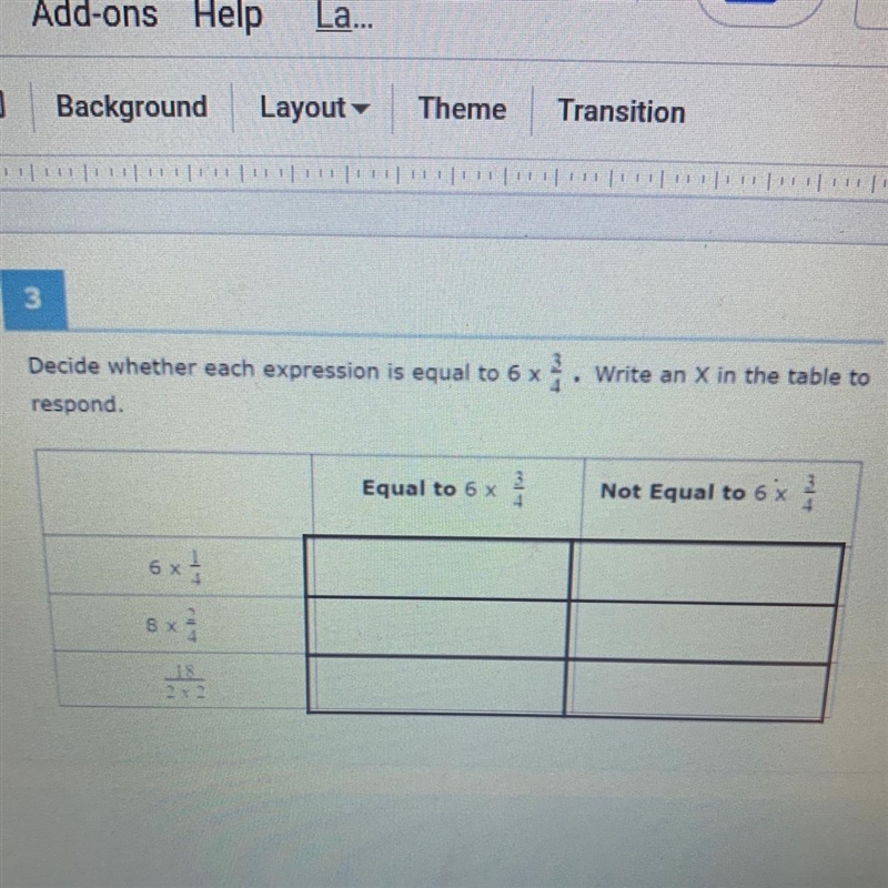 Decide whether each expression is equal to 6 x 3/4. Write an X in the table to respond-example-1