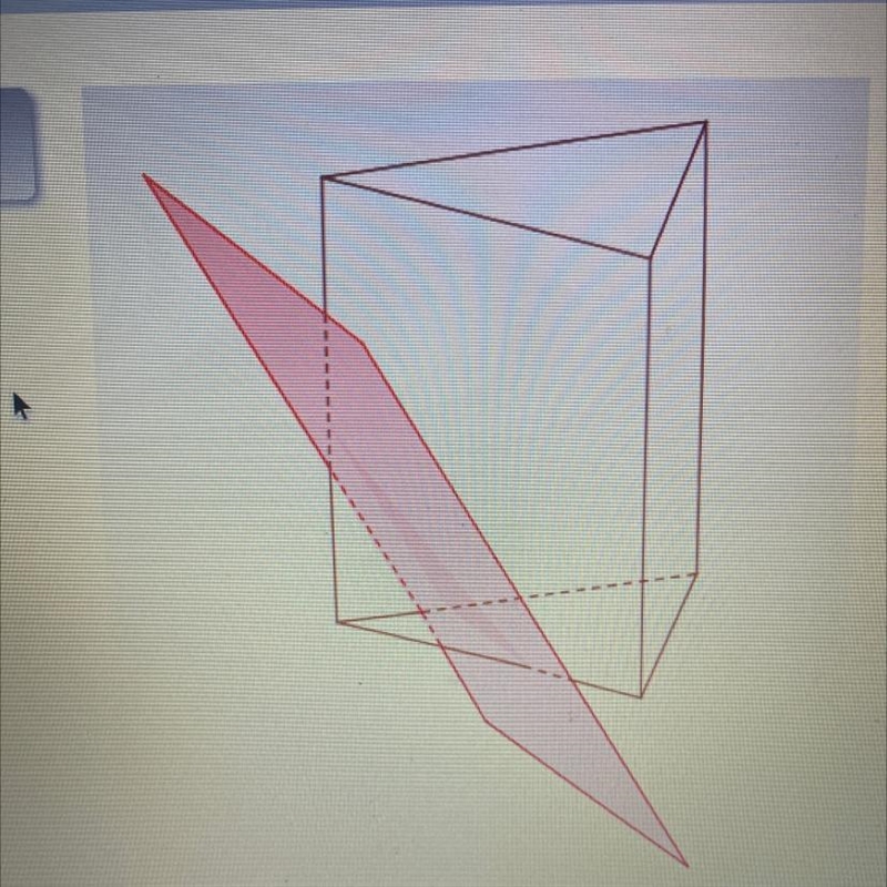 In this diagram, a triangular prism is cut by a plane as shown. What is the shape-example-1