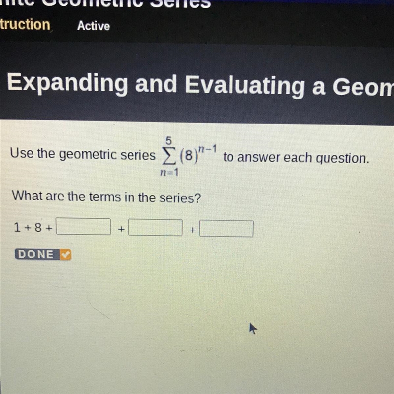 Use the geometric series 5^Ž (8)*-* to answer each question. n=1 What are the terms-example-1