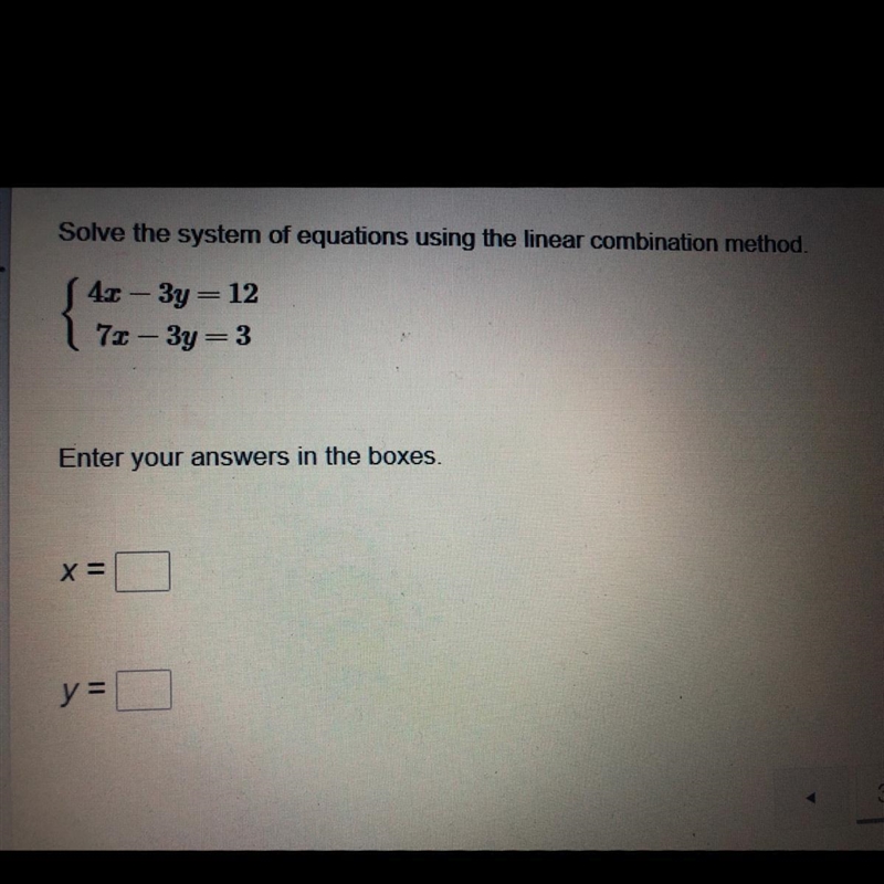 Solve the system of equations using the linear combination method. 4- 3y=12 178-3y-example-1