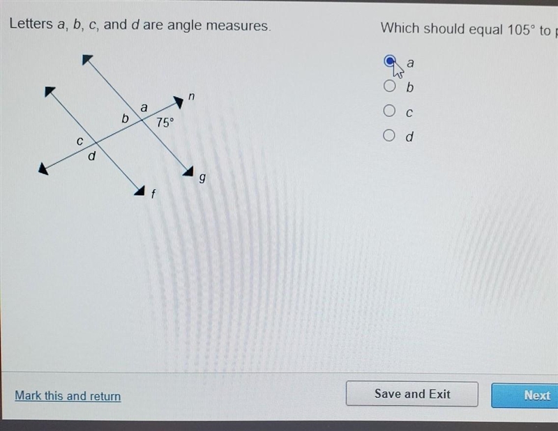 Letters a, b, c, and d are angle measures. Which should equal 105° to prove that f-example-1