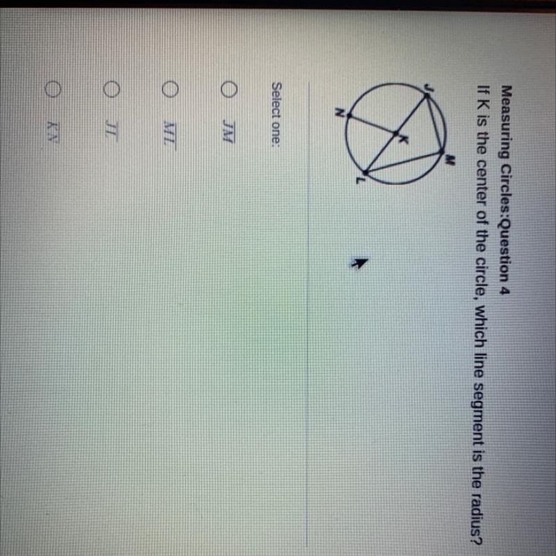 If K is the center of the circle, which line segment is the radius?-example-1