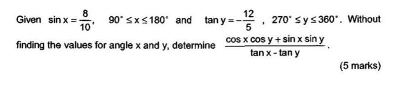 Given sin x = 8/10, 90° <x< 180° and tan y = -12/5, 270° ≤y≤ 360°. Without finding-example-1