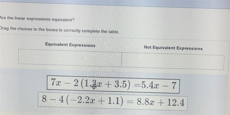 Due at 5:30 help asap!! look at the photo Are the linear expressions equivalent? Drag-example-1