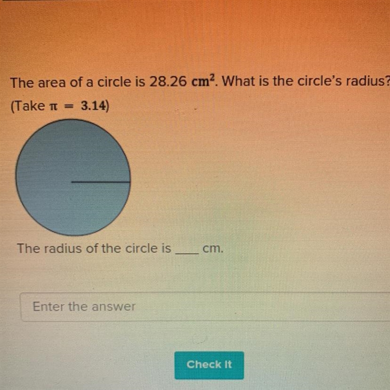 HELPPPPPPPP The area of a circle is 28.26 cm2. What is the circle's radius? (Take-example-1