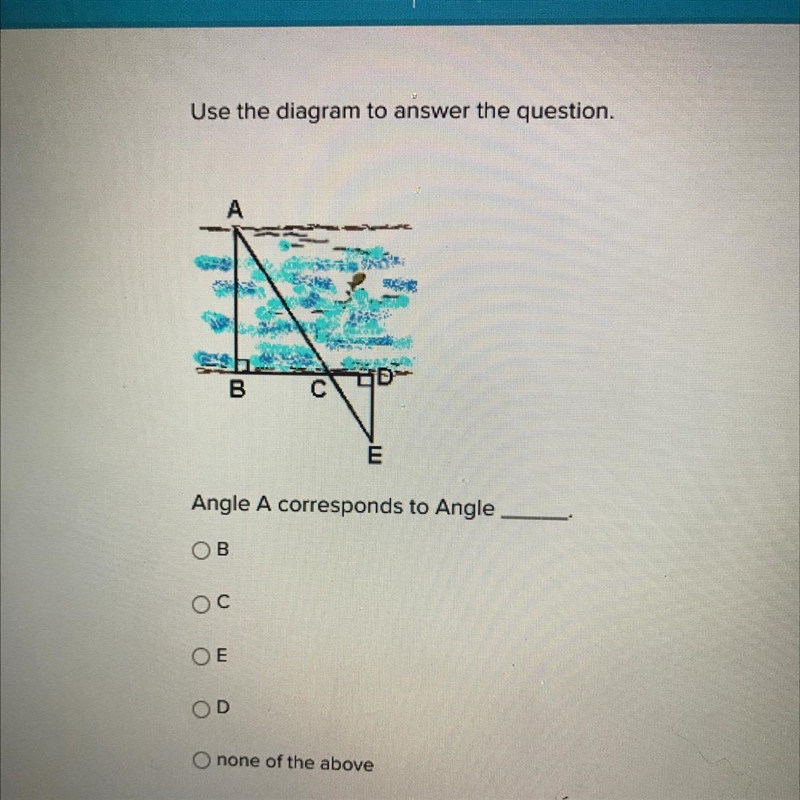 Angle A corresponds to Angle OB Oc ОЕ OD none of the above-example-1