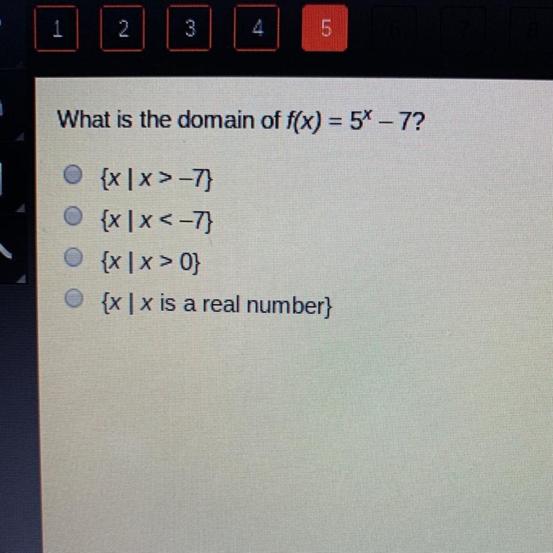 What is the domain of f(x) = 5^x - 7? A.)  x > -7 B.)  x < -7 C.)  x > 0 D-example-1