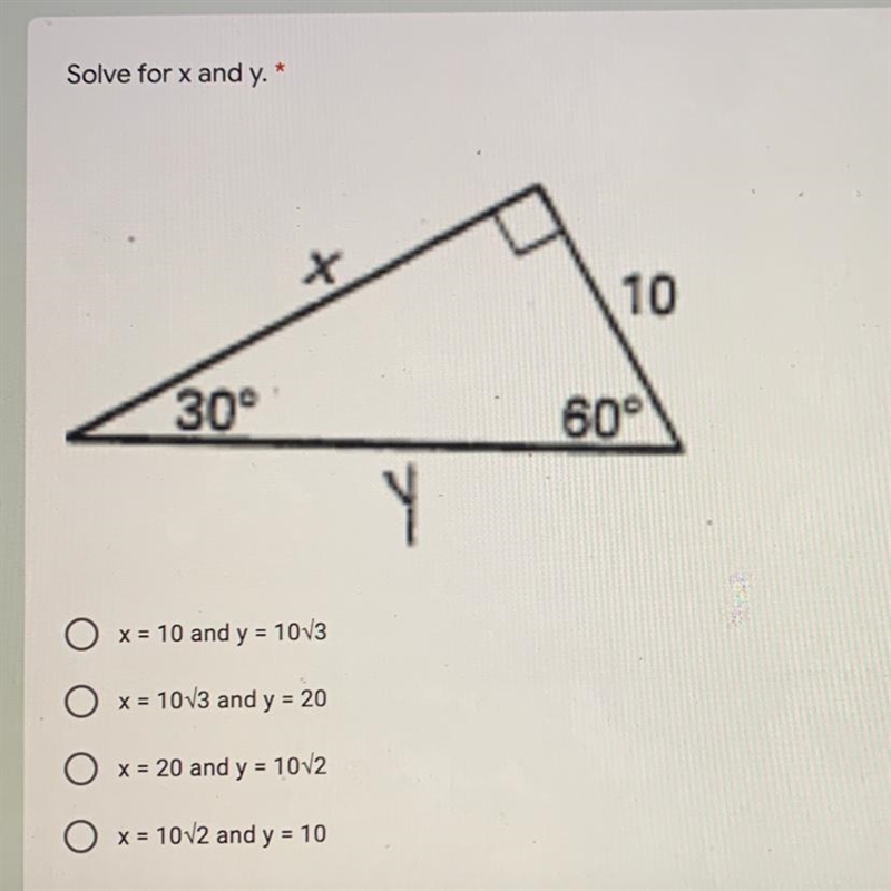 Solve for x and y. * 10 30° 60° Y O x = 10 and y = 1003 O x = 10V3 and y = 20 O x-example-1