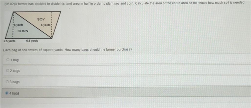 (05.02)A farmer has decided to divide his land area in half in order to plant soy-example-1