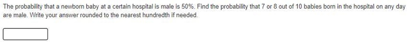 The probability that a newborn baby at a certain hospital is male is 50%. Find the-example-1