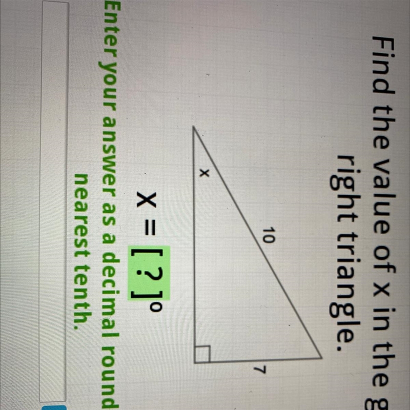 Find the value of x in the given right triangle. 10 x = [?]° Enter your answer as-example-1