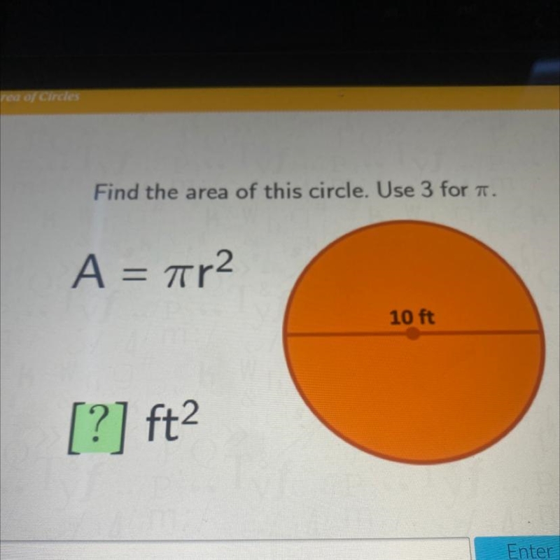 Find the area of this circle. Use 3 for . A = 7r2 10 ft [?] ft2-example-1