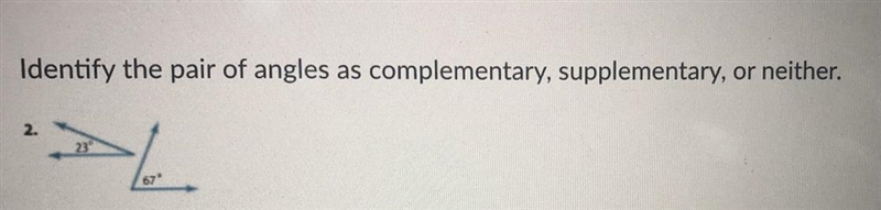 Identify the pair of angles as complementary, supplementary, or neither HELP PLEASE-example-1