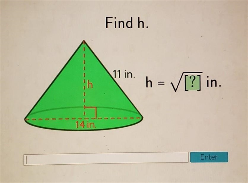 Pleaase help! Find h. 11 in. h = ✓ [?] in. 14 in Enter​-example-1