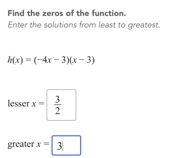 Find the zeros of the function. Enter the solutions from least to greatest . h(x) = (- 4x-example-2