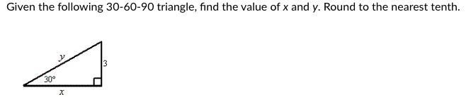 Show work pls! :D Given the following 30-60-90 triangle, find the value of x and y-example-1