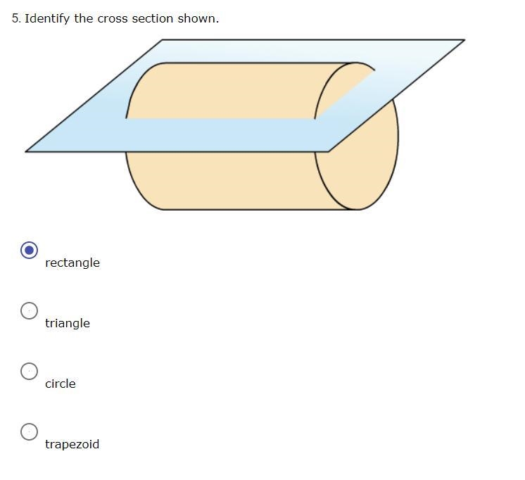 Identify the cross section shown. rectangle triangle circle trapezoid-example-1