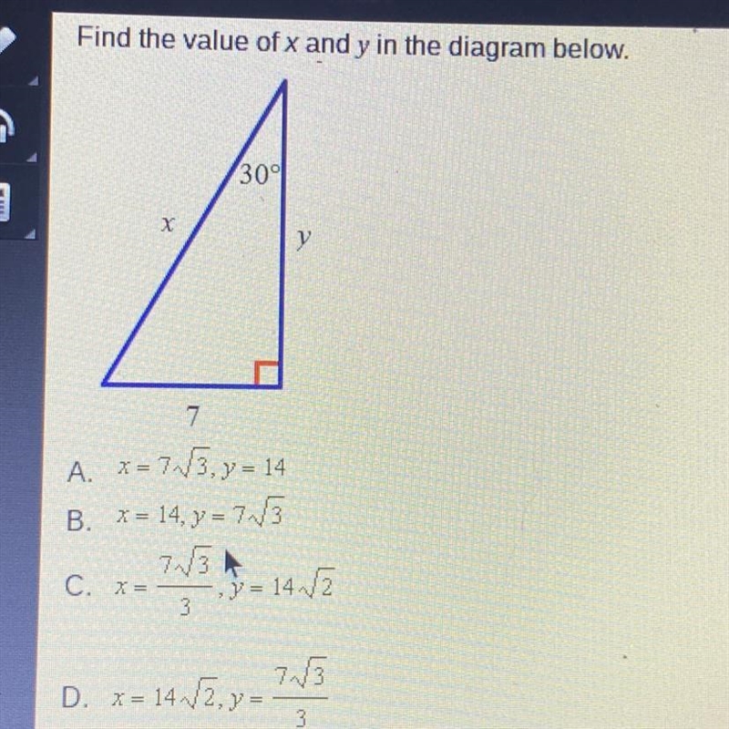 Find the value of x and y in the diagram below. 30° X y 7 = 7V5, y = 14 B. X= 14, y-example-1